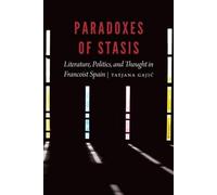 Paradoxes de la stase : Littérature, politique et pensée dans l'Espagne franquiste