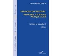 Paradoxes des menteurs : Philosophie, psychologie, politique, société - Variations sur le paradoxe 3, volume 2 - Edmundo Morim De Carvalho - L'harmattan - broché - Etude