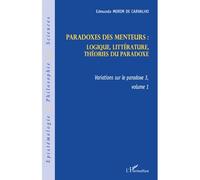 Paradoxes des menteurs : Logique, littérature, théories du paradoxe - Variations sur le pardoxe 3, volume 1 - Edmundo Morim De Carvalho - L'harmattan - broché - Etude