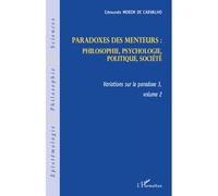 Paradoxes des menteurs : Philosophie, psychologie, politique, société - Variations sur le paradoxe 3, volume 2 - Edmundo Morim De Carvalho - L'harmattan - broché - Etude