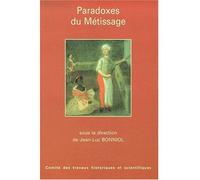 Paradoxes du metissage Actes du 123ème Congrès national des sociétés historiques et scientifiques, section d'anthropologie et d'ethnologie françaises, Antilles-Guyane 6-10 avril 1998 - Jean-Luc Bonnio