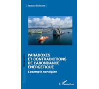 Paradoxes et contradictions de l’abondance énergétique L’exemple norvégien - Jacques Guillaume - L'harmattan - broché - Etude