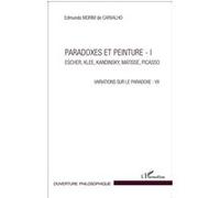 Paradoxes et peinture - I Escher, Klee, Kandinsky, Matisse, Picasso - Variations sur le paradoxe - VII - Edmundo Morim De Carvalho - L'harmattan - broché - Monographie