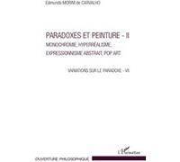 Paradoxes et peintures - II Monochromie, hyperréalisme, expressionnisme abstrait, Pop Art Variations sur le paradoxe - VII - Variations sur le paradoxe - VII - Edmundo Morim De Carvalho - L'harmattan