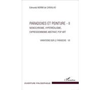Paradoxes et peintures - II Monochromie, hyperréalisme, expressionnisme abstrait, Pop Art - Variations sur le paradoxe - VII - Edmundo Morim De Carvalho - L'harmattan - broché - Monographie