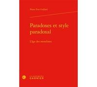 Paradoxes et style paradoxal Pierre-yves Gallard (Auteur), Delphine Denis (Collection dirigée par), Anna Jaubert (Collection dirigée par)