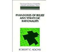 Paradoxes of Belief and Strategic Rationality, Cambridge Studies in Probability, Induction, and Decision Theory Robert C. Koons (Auteur)