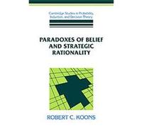 Paradoxes of Belief and Strategic Rationality, Cambridge Studies in Probability, Induction and Decision Theory Robert C. Koons (Auteur)