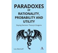 Paradoxes of Rationality, Probability, and Utility Slaying Decision Theory’s Dragons - Lou Marinoff - Anthem Press - ebook (ePub) - Livre
