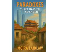 Paradoxes: Three days to Tian'anmen: Three Days to Tian'anmen