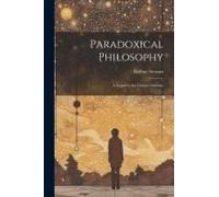 Paradoxical Philosophy: A Sequel To The Unseen Universe