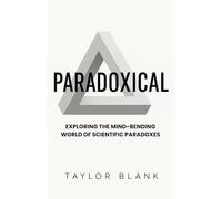 PARADOXICAL: Thought Loop Paradoxes That Won’t Let You Sleep (A Mind-Bending Collection of Reality-Breaking Paradoxes, Logic Loops, and Unsolvable Thought Experiments That Will Keep You Up All Night)
