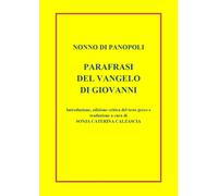 Parafrasi Del Vangelo Di Giovanni. Introduzione, Edizione Critica Del Testo Greco E Traduzione A Cura Di Sonja Caterina Calzascia