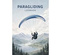 Paragliding Logbook: Flight Record Book for Paraglider Pilots to Track Flights, Log Hours, Record Weather Conditions, Launch Sites, Equipment, and Personal Piloting Notes
