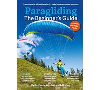 Paragliding The Beginner's Guide: The ultimate training manual for pilots worldwide
