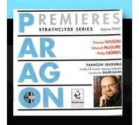 Paragon Ensemble / David Davies - Paragon Premiers Volume 2. Works of Thomas Wilson / Edward McGuire / Philip Norris