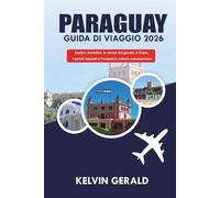 PARAGUAY GUIDA DI VIAGGIO 2026: Esplora Asunción, le rovine dei gesuiti, il Chaco, i parchi naturali e l'autentica cultura sudamericana