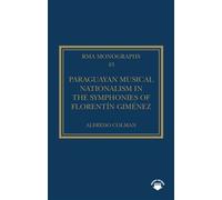 Paraguayan Musical Nationalism in the Symphonies of Florentín Giménez - Alfredo Colman - Routledge - ebook (ePub) - Livre