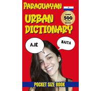 Paraguayan Urban Dictionary: 500 Words and Phrases to Speak Like a Local in Paraguay