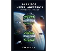 Paraísos Interplanetários: O Futuro da Vida no Espaço