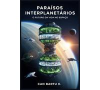 Paraísos Interplanetários: O Futuro da Vida no Espaço