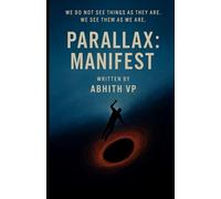 PARALLAX : MANIFEST: We do not see things as they are. We see them as we are.