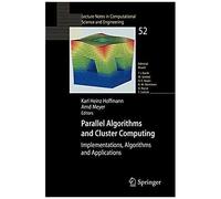 Parallel Algorithms And Cluster Computing: Implementations, Algorithms And Applications (Lecture Notes In Computational Science And Engineering)