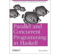 Parallel And Concurrent Programming In Haskell: Techniques For Multicore And Multithreaded Programming (Paperback) Simon Marlow, (Auteur)
