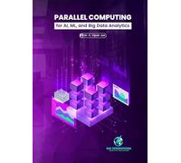 Parallel Computing for AI, ML, and Big Data Analytics