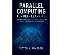 Parallel Computing for Deep Learning: Harnessing CUDA and cuDNN for Faster Model Training and Deployment