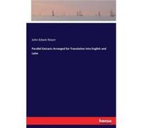 Parallel Extracts Arranged for Translation into English and Latin - John Edwin Nixon - BoD Third Party Titles - Livre en Anglais John Edwin NixonJohn Edwin Nixon (Auteur)