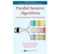 Parallel Iterative Algorithms, Chapman & Hall/CRC Numerical Analysis and Scientific Computing Jacques M. Bahi, Raphael Couturier, Sylvain Contassot-vivier (Auteur)