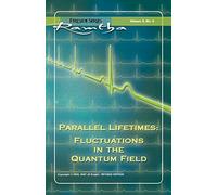 Parallel Lifetimes: Fluctuations in the Quantum Field: Fireside Series Volume 3 No. 3