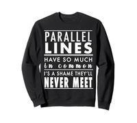 Parallel Lines never meet Funny Math Teacher Novelty Humour Sweatshirt