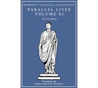 Parallel Lives Volume XI: Greek and English Parallel Translation (Hopkins Classical Collection)