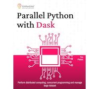 Parallel Python with Dask: Perform distributed computing, concurrent programming and manage large dataset