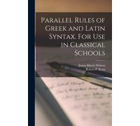 Parallel Rules Of Greek And Latin Syntax [Microform]. For Use In Classical Schools