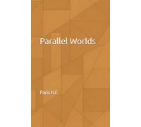 Parallel Worlds: A Journey Through Time, Choice, and the Hidden Versions of You