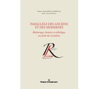 Parallèle des Anciens et des Modernes Rhétorique, histoire et esthétique au siècle des lumières - Marc-André Bernier - Hermann - broché - Beau livre
