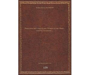Parallèle des langues de l'Europe et de l'Inde... par F. G. Eichhoff,...