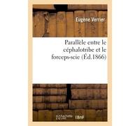 Parallèle entre le céphalotribe et le forceps-scie, - Eugène Verrier - Hachette Bnf - broché - Livre