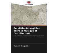 Parallèles intangibles entre la musique et l'architecture: L'un comme source d'inspiration créative pour l'autre