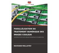 PARALLÉLISATION DU TRAITEMENT NUMÉRIQUE DES IMAGES COULEUR: UNIVERSITÉ D'ÉTAT DES LANGUES MONDIALES D'OUZBÉKISTAN