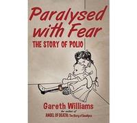 Paralysed with Fear: The Story of Polio Williams, Gareth (Auteur)