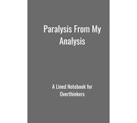 Paralysis From My Analysis: A Lined Notebook for Overthinkers
