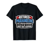 Paramédic à la Retraite comme Un médecin EMT régulier Seulement Plus Heureux T-Shirt