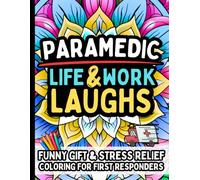 Paramedic Life & Laughs: Funny Gift Coloring Book for Paramedics, EMTs, Emergency Medical Technicians, Ambulance Crew, First Responders, and EMS Heroes: Hilarious Stress-Relief Humor Relatable Quotes