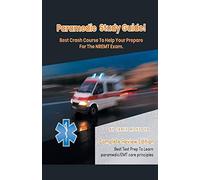 Paramedic Study Guide! Best Crash Course To Help You Prepare For The Nremt Exam Complete Review Edition - Best Test Prep To Learn Paramedic Care Principles