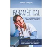 Paramédical : des professionnels à bout de souffle: Comment ne plus subir ses journées, retrouver la passion du métier et avoir plus de temps pour soi et sa famille.