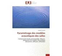 Paramétrage des modèles acoustiques des salles Comparaison étude prévisionnelle / Mesure. Adaptation du mode le informatique absorption, diffusion, - Laurent Courrot - Universitaires Europeennes - bro